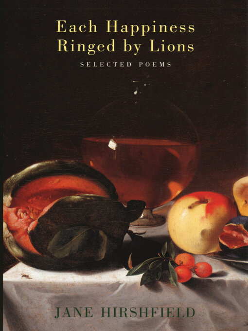Title details for Each Happiness Ringed by Lions by Jane Hirshfield - Available